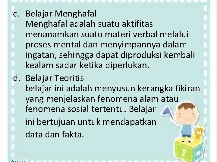 c. Belajar Menghafal adalah suatu aktifitas menanamkan suatu materi verbal melalui proses mental dan