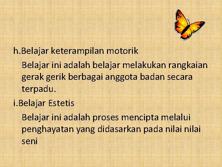 h. Belajar keterampilan motorik Belajar ini adalah belajar melakukan rangkaian gerak gerik berbagai anggota