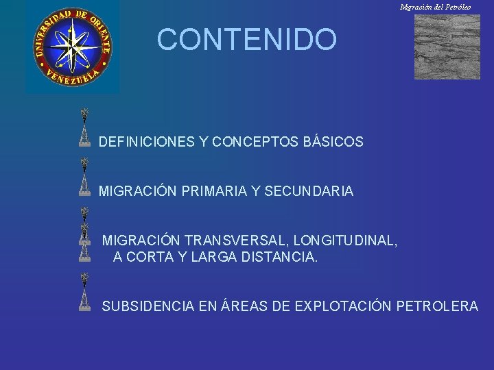 Migración del Petróleo CONTENIDO DEFINICIONES Y CONCEPTOS BÁSICOS MIGRACIÓN PRIMARIA Y SECUNDARIA MIGRACIÓN TRANSVERSAL,