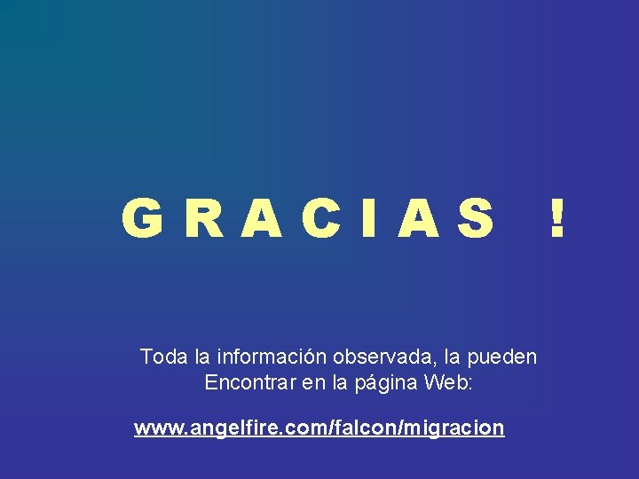 GRACIAS ! Toda la información observada, la pueden Encontrar en la página Web: www.