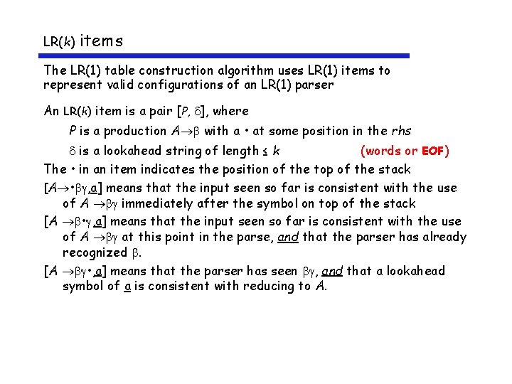 LR(k) items The LR(1) table construction algorithm uses LR(1) items to represent valid configurations