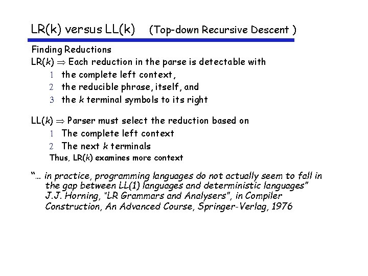 LR(k) versus LL(k) (Top-down Recursive Descent ) Finding Reductions LR(k) Each reduction in the