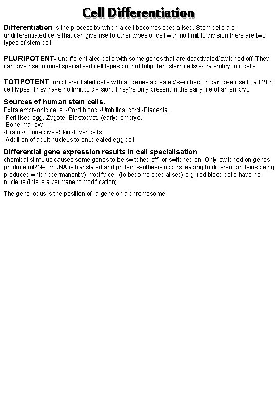 Cell Differentiation is the process by which a cell becomes specialised. Stem cells are