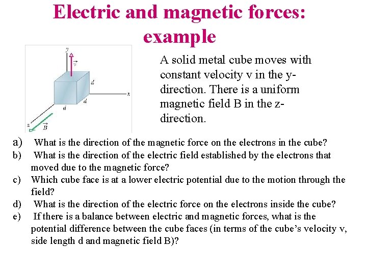 Electric and magnetic forces: example A solid metal cube moves with constant velocity v