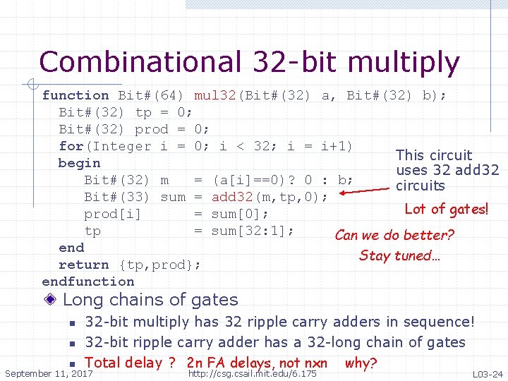 Combinational 32 -bit multiply function Bit#(64) mul 32(Bit#(32) a, Bit#(32) b); Bit#(32) tp =