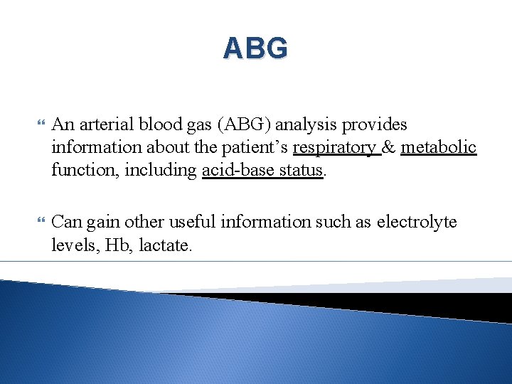 ABG An arterial blood gas (ABG) analysis provides information about the patient’s respiratory &