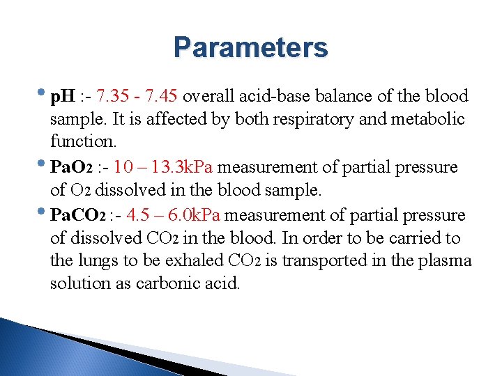Parameters • p. H : - 7. 35 - 7. 45 overall acid-base balance