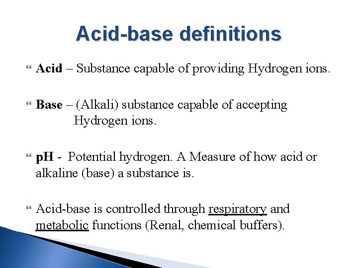 Acid-base definitions Acid – Substance capable of providing Hydrogen ions. Base – (Alkali) substance