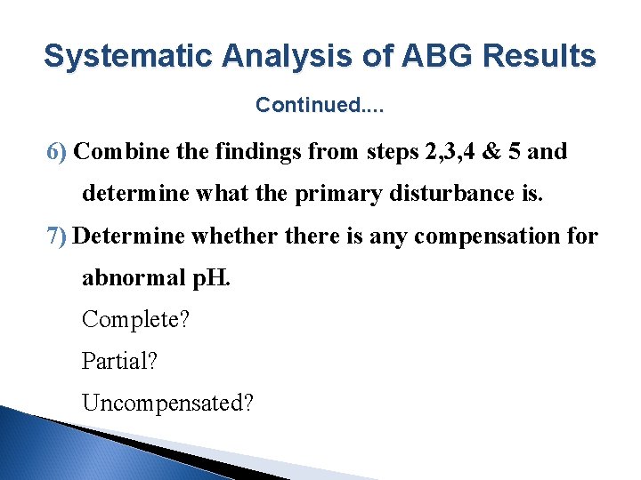 Systematic Analysis of ABG Results Continued. . 6) Combine the findings from steps 2,