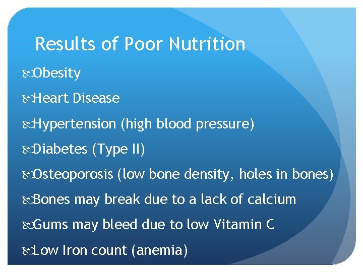 Results of Poor Nutrition Obesity Heart Disease Hypertension (high blood pressure) Diabetes (Type II)
