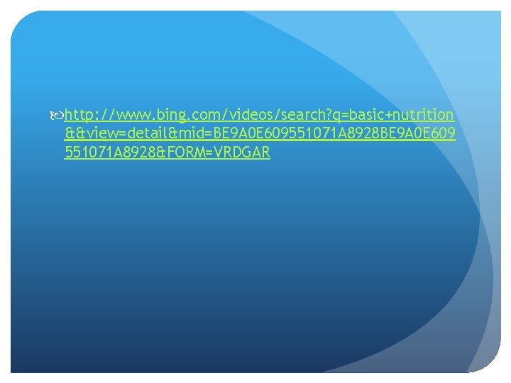  http: //www. bing. com/videos/search? q=basic+nutrition &&view=detail&mid=BE 9 A 0 E 609551071 A 8928