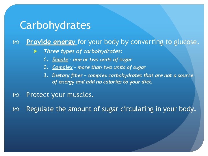 Carbohydrates Provide energy for your body by converting to glucose. Ø Three types of
