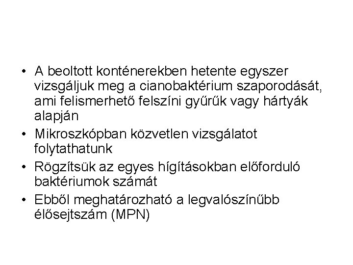  • A beoltott konténerekben hetente egyszer vizsgáljuk meg a cianobaktérium szaporodását, ami felismerhető