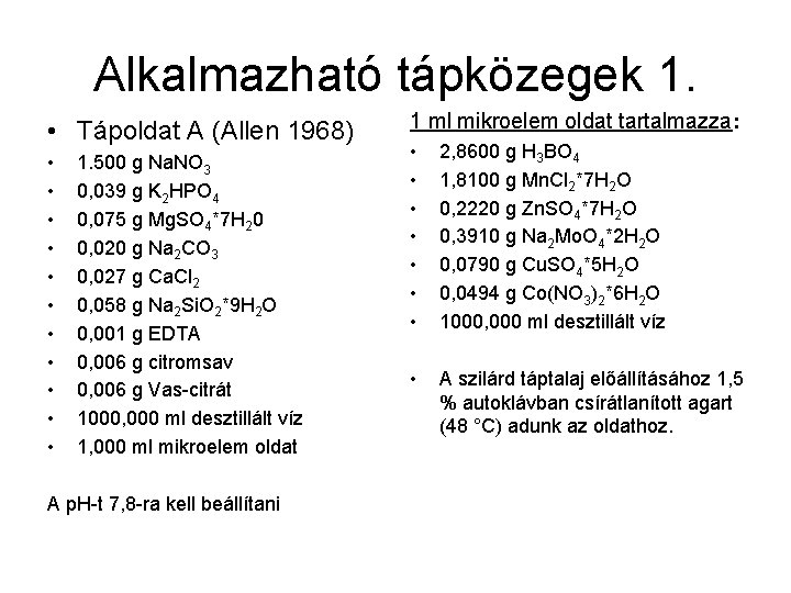 Alkalmazható tápközegek 1. • Tápoldat A (Allen 1968) • • • 1. 500 g