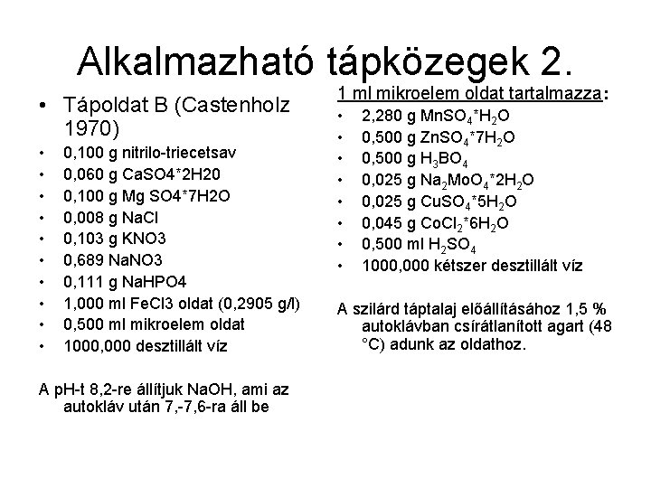 Alkalmazható tápközegek 2. • Tápoldat B (Castenholz 1970) • • • 0, 100 g