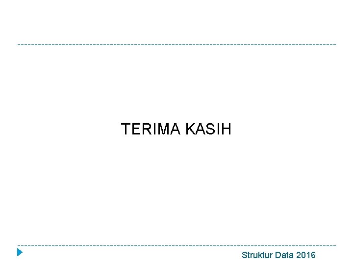 TERIMA KASIH Struktur Data 2016 