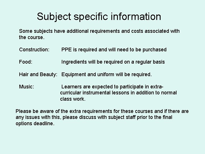 Subject specific information Some subjects have additional requirements and costs associated with the course.