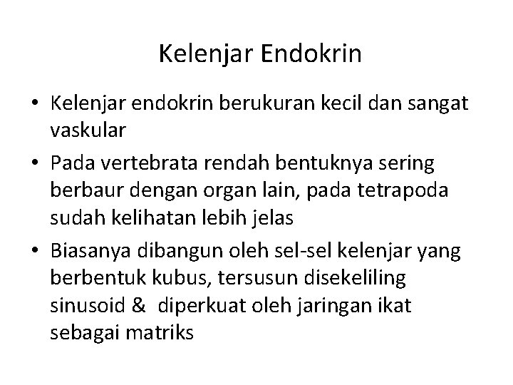 Kelenjar Endokrin • Kelenjar endokrin berukuran kecil dan sangat vaskular • Pada vertebrata rendah
