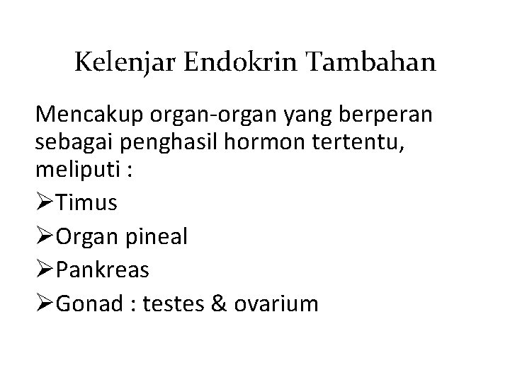 Kelenjar Endokrin Tambahan Mencakup organ-organ yang berperan sebagai penghasil hormon tertentu, meliputi : ØTimus