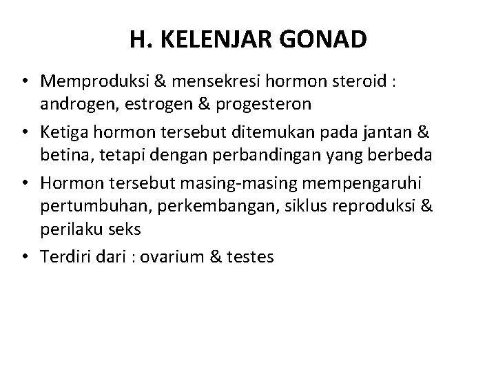 H. KELENJAR GONAD • Memproduksi & mensekresi hormon steroid : androgen, estrogen & progesteron