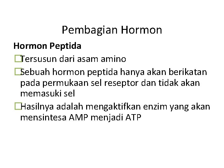 Pembagian Hormon Peptida �Tersusun dari asam amino �Sebuah hormon peptida hanya akan berikatan pada
