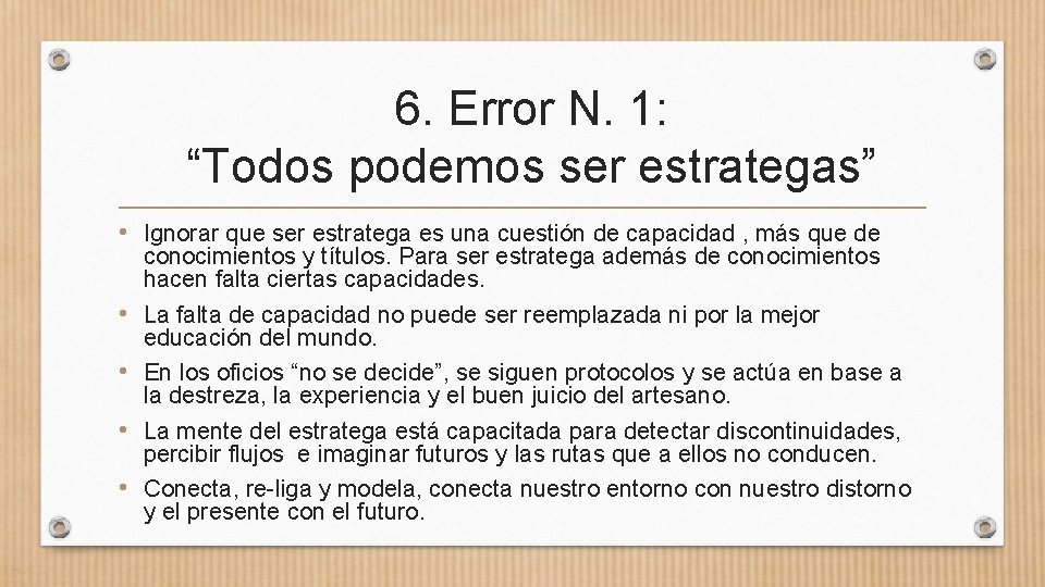 6. Error N. 1: “Todos podemos ser estrategas” • Ignorar que ser estratega es