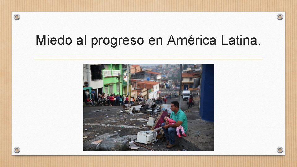 Miedo al progreso en América Latina. 