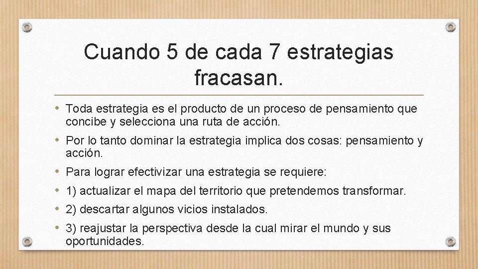 Cuando 5 de cada 7 estrategias fracasan. • Toda estrategia es el producto de