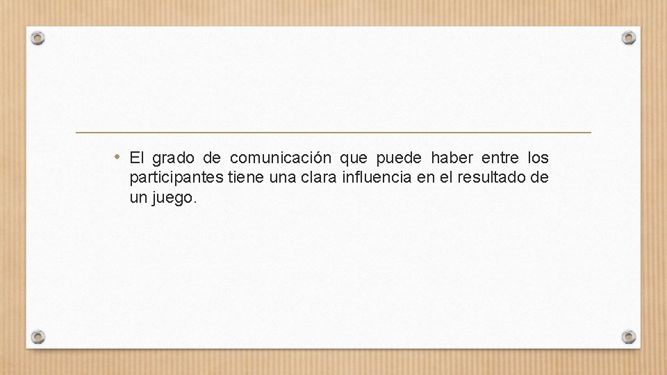 • El grado de comunicación que puede haber entre los participantes tiene una