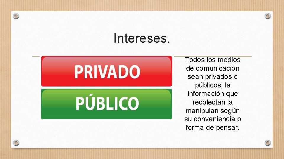 Intereses. Todos los medios de comunicación sean privados o públicos, la información que recolectan