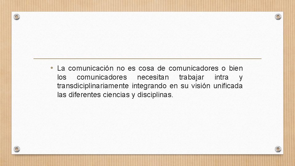  • La comunicación no es cosa de comunicadores o bien los comunicadores necesitan