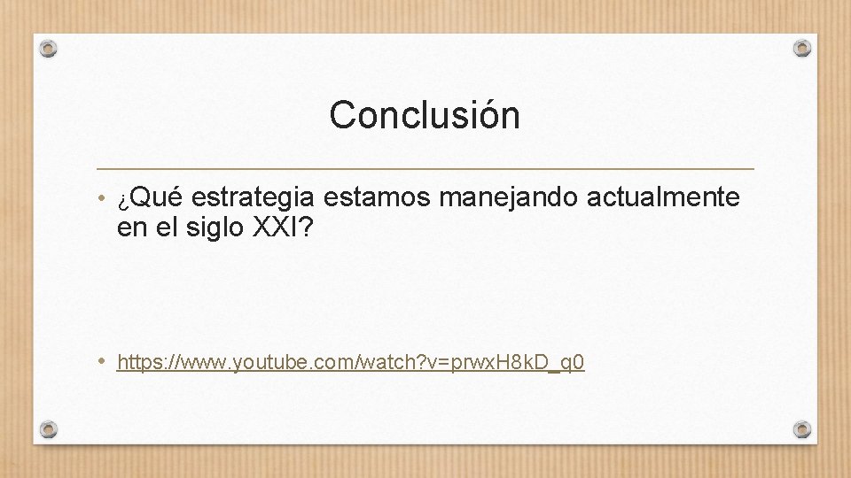 Conclusión • ¿Qué estrategia estamos manejando actualmente en el siglo XXI? • https: //www.