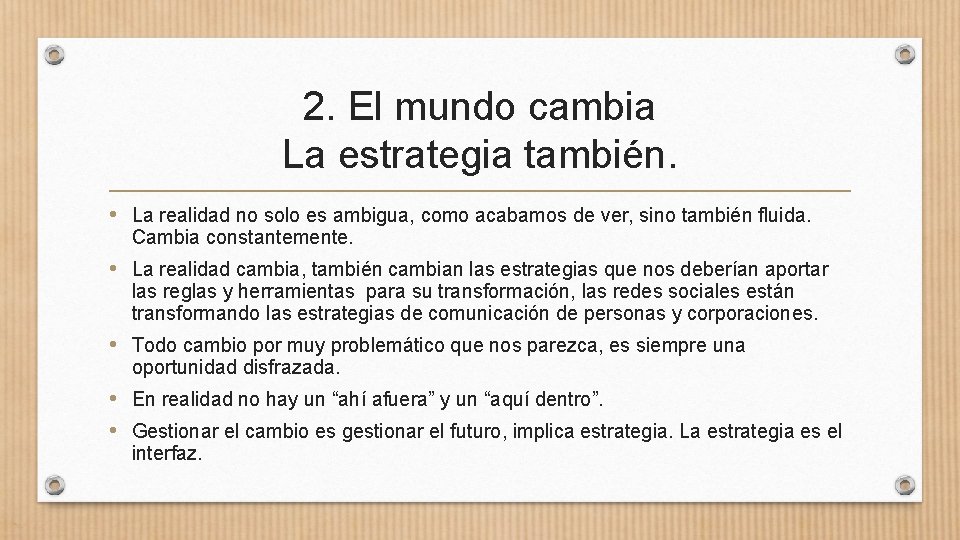 2. El mundo cambia La estrategia también. • La realidad no solo es ambigua,