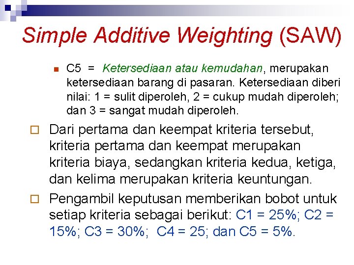 Simple Additive Weighting (SAW) n C 5 = Ketersediaan atau kemudahan, merupakan ketersediaan barang