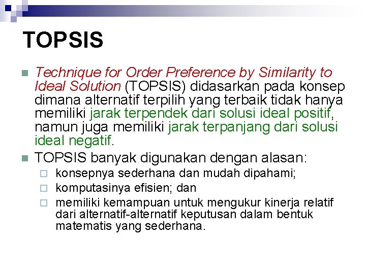 TOPSIS n n Technique for Order Preference by Similarity to Ideal Solution (TOPSIS) didasarkan