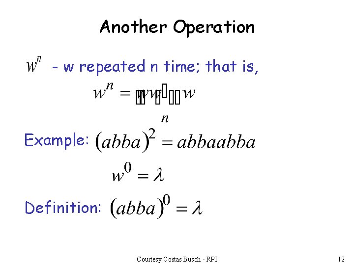 Another Operation - w repeated n time; that is, Example: Definition: Courtesy Costas Busch Another Operation - w repeated n time; that is, Example: Definition: Courtesy Costas Busch