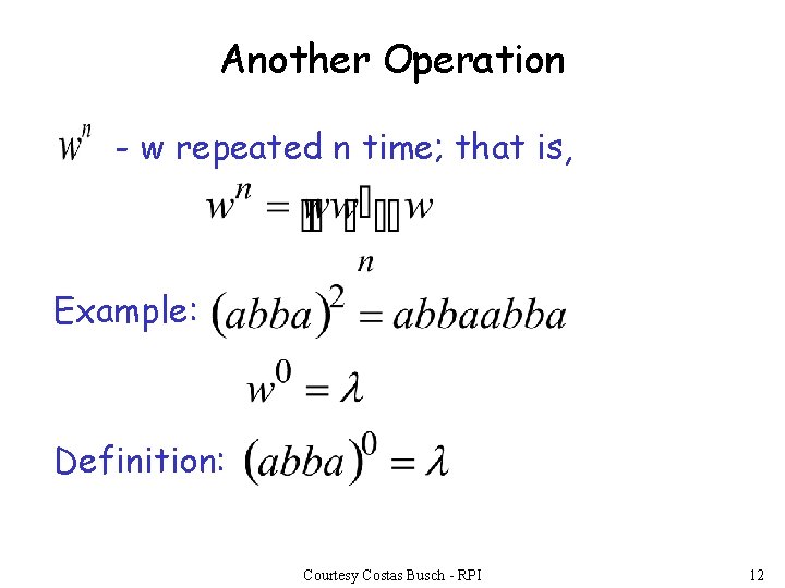 Another Operation - w repeated n time; that is, Example: Definition: Courtesy Costas Busch