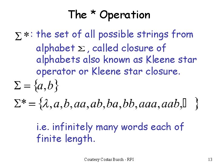 The * Operation : the set of all possible strings from alphabet , called The * Operation : the set of all possible strings from alphabet , called