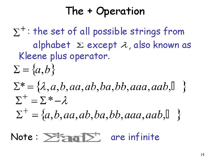 The + Operation : the set of all possible strings from alphabet except , The + Operation : the set of all possible strings from alphabet except ,