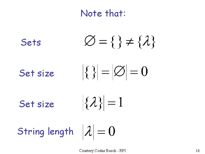 Note that: Sets Set size String length Courtesy Costas Busch - RPI 16 