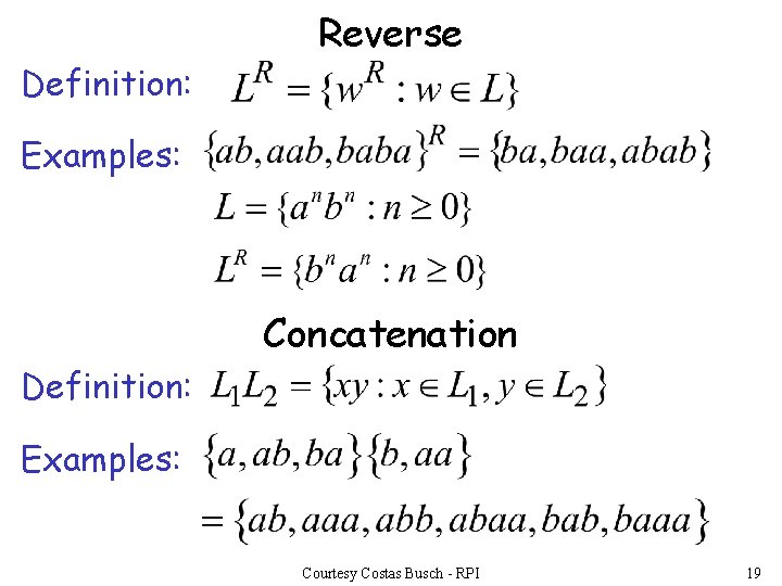 Definition: Reverse Examples: Concatenation Definition: Examples: Courtesy Costas Busch - RPI 19 