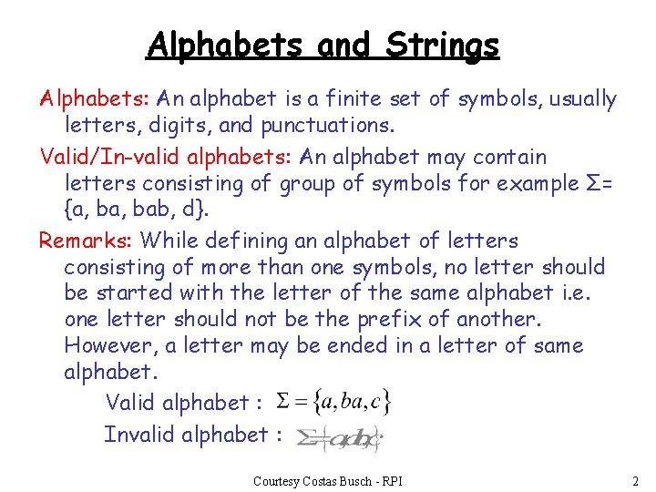 Alphabets and Strings Alphabets: An alphabet is a finite set of symbols, usually letters,