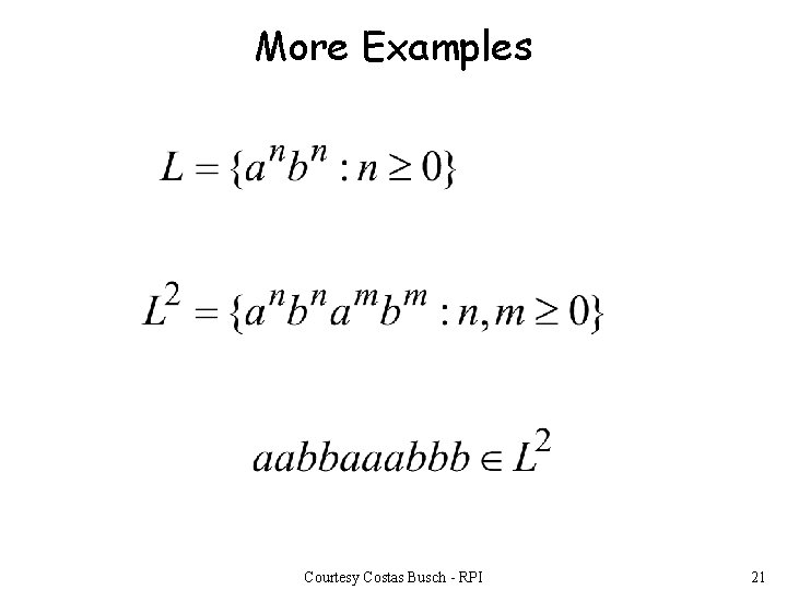 More Examples Courtesy Costas Busch - RPI 21 