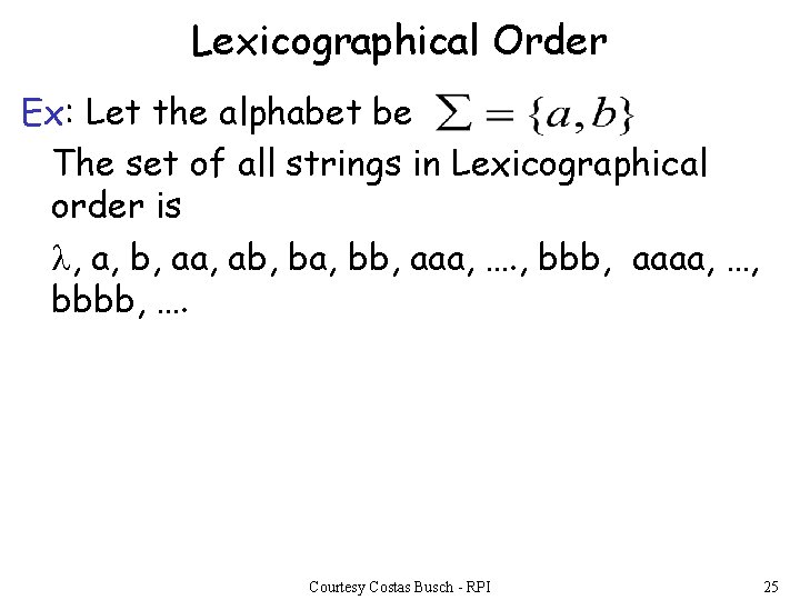 Lexicographical Order Ex: Let the alphabet be The set of all strings in Lexicographical