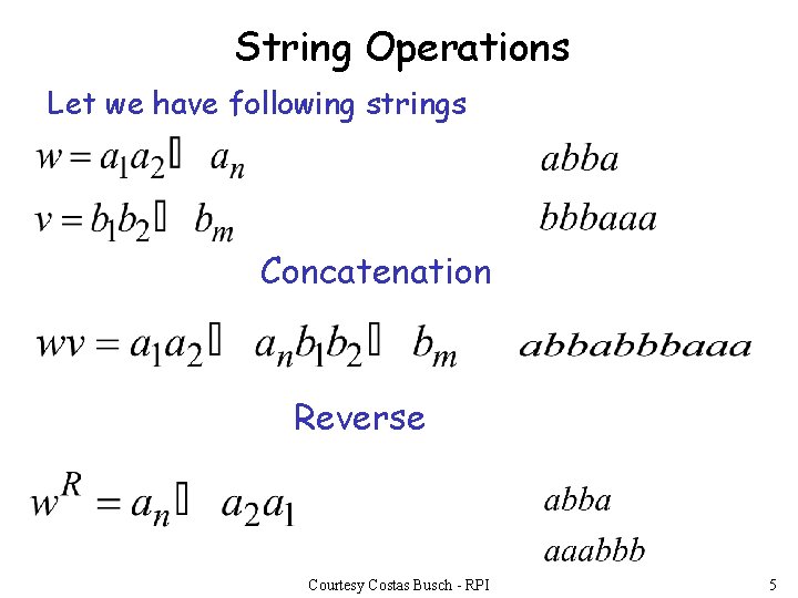 String Operations Let we have following strings Concatenation Reverse Courtesy Costas Busch - RPI String Operations Let we have following strings Concatenation Reverse Courtesy Costas Busch - RPI
