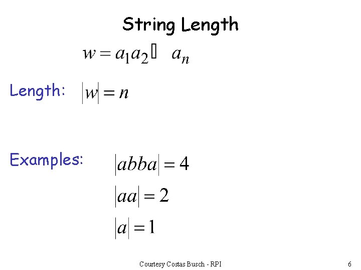 String Length: Examples: Courtesy Costas Busch - RPI 6 String Length: Examples: Courtesy Costas Busch - RPI 6
