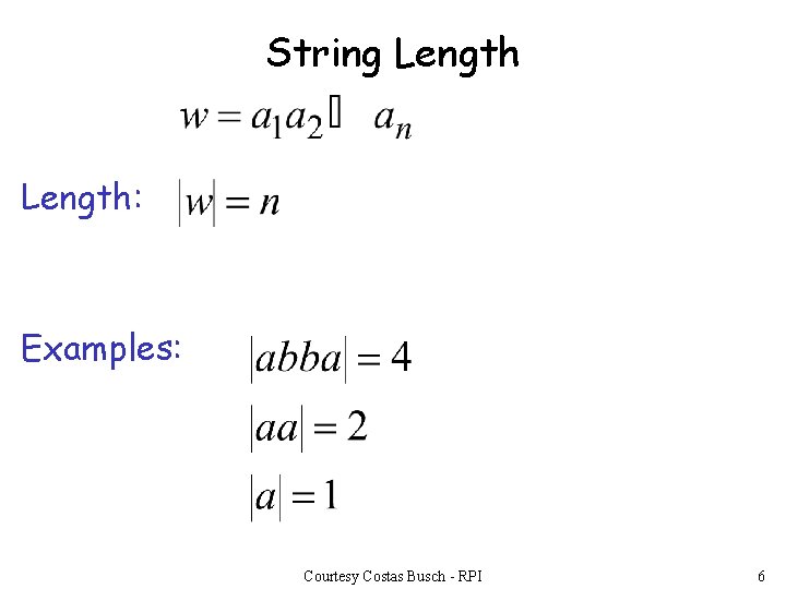 String Length: Examples: Courtesy Costas Busch - RPI 6 