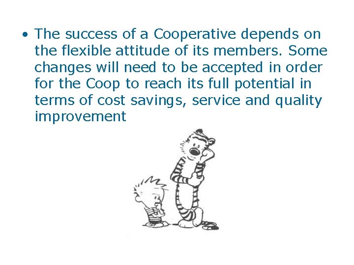  • The success of a Cooperative depends on the flexible attitude of its