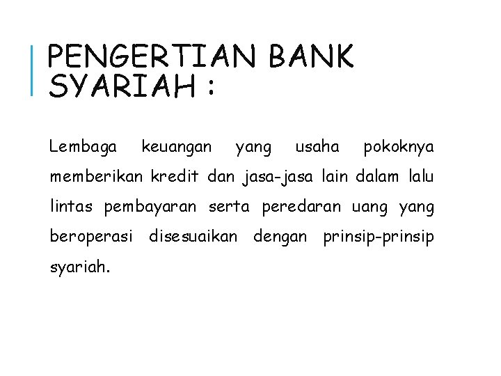 PENGERTIAN BANK SYARIAH : Lembaga keuangan yang usaha pokoknya memberikan kredit dan jasa-jasa lain