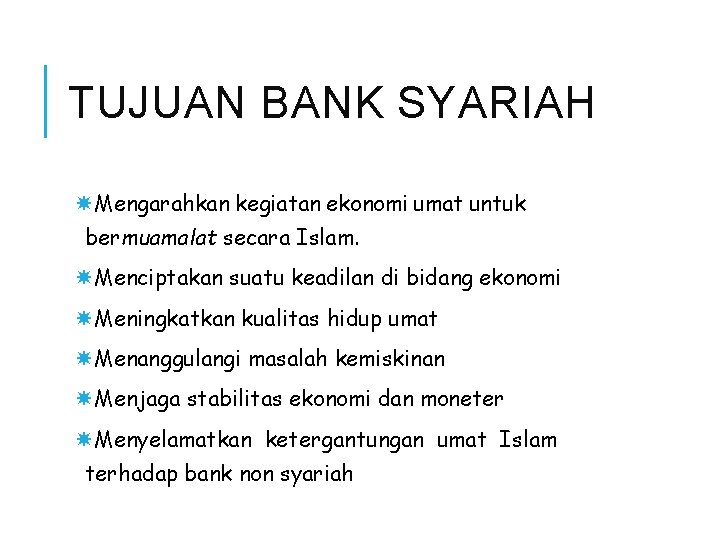 TUJUAN BANK SYARIAH Mengarahkan kegiatan ekonomi umat untuk bermuamalat secara Islam. Menciptakan suatu keadilan